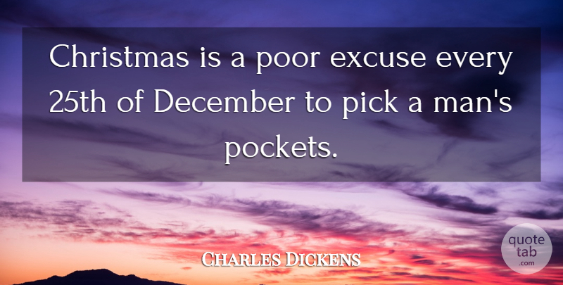 Charles Dickens Quote About Men, Pockets, December: Christmas Is A Poor Excuse...