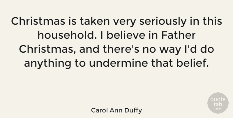 Carol Ann Duffy Quote About Christmas, Father, Taken: Christmas Is Taken Very Seriously...