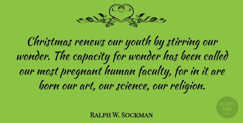 Ralph W. Sockman Quote About Art, Born, Capacity, Christmas, Human: Christmas Renews Our Youth By...