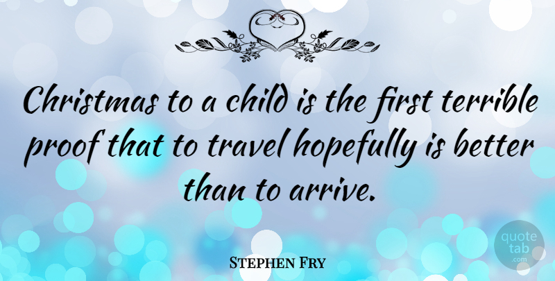 Stephen Fry Quote About Christmas, Travel, Children: Christmas To A Child Is...