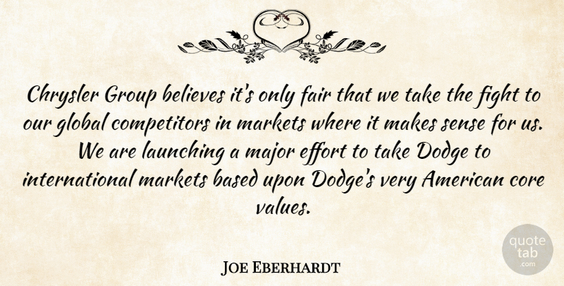 Joe Eberhardt Quote About Based, Believes, Chrysler, Core, Dodge: Chrysler Group Believes Its Only...