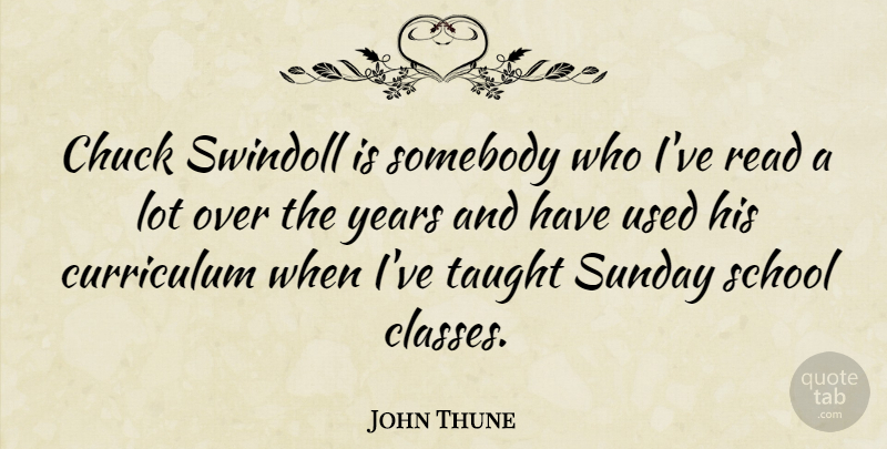 John Thune Quote About Chuck, School, Somebody, Taught: Chuck Swindoll Is Somebody Who...