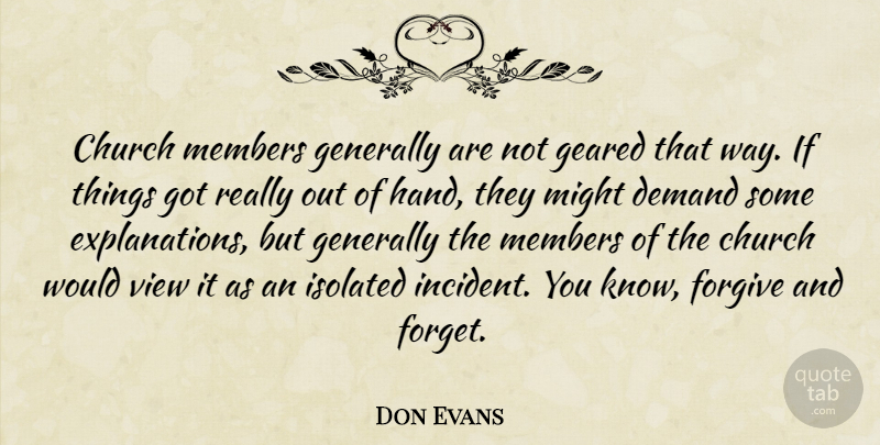 Don Evans Quote About Church, Demand, Forgive, Geared, Generally: Church Members Generally Are Not...