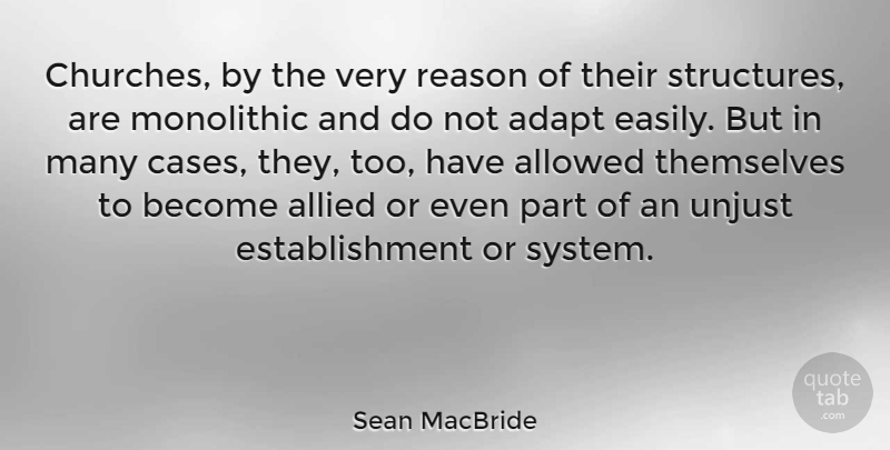 Sean MacBride Quote About Allied, Allowed, Themselves, Unjust: Churches By The Very Reason...