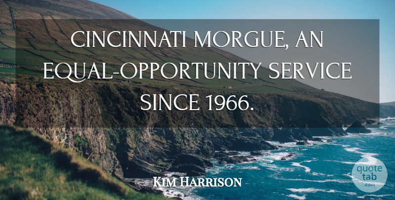 Kim Harrison Quote About Opportunity, Morgues, Equal: Cincinnati Morgue An Equal Opportunity...