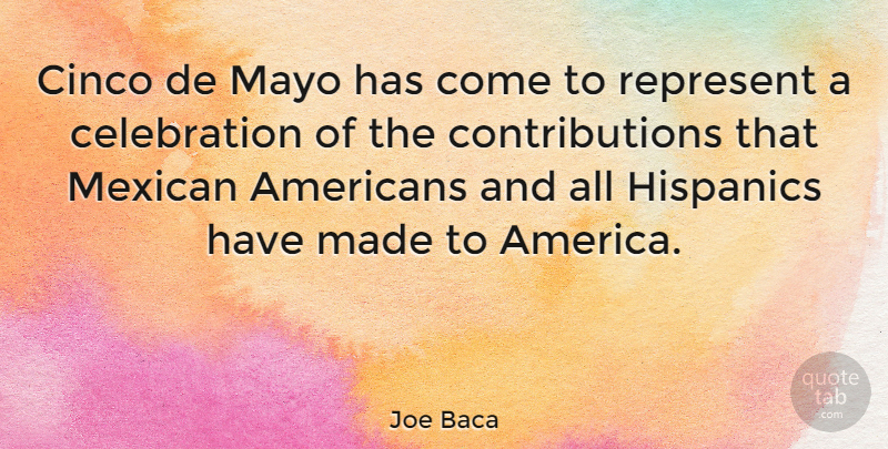 Joe Baca Quote About America, Mexican, Celebration: Cinco De Mayo Has Come...