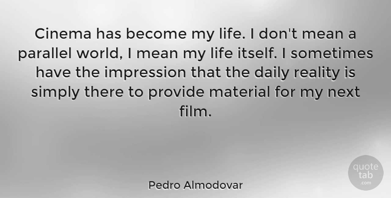 Pedro Almodovar Quote About Cinema, Impression, Life, Material, Mean: Cinema Has Become My Life...