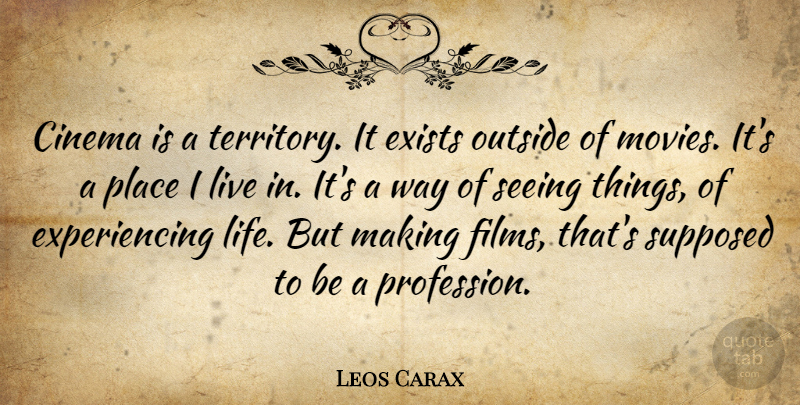 Leos Carax Quote About Territory, Way, Cinema: Cinema Is A Territory It...