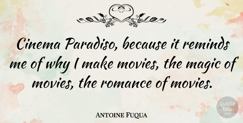 Antoine Fuqua Quote About Romance, Magic, Cinema: Cinema Paradiso Because It Reminds...