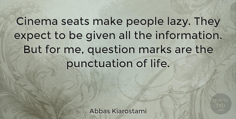 Abbas Kiarostami Quote About People, Lazy, Cinema: Cinema Seats Make People Lazy...