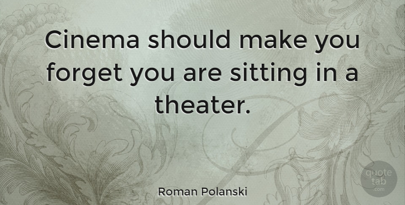 Roman Polanski Quote About Movie, Inspiring, Humorous: Cinema Should Make You Forget...