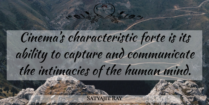 Satyajit Ray Quote About Mind, Cinema, Intimacy: Cinemas Characteristic Forte Is Its...