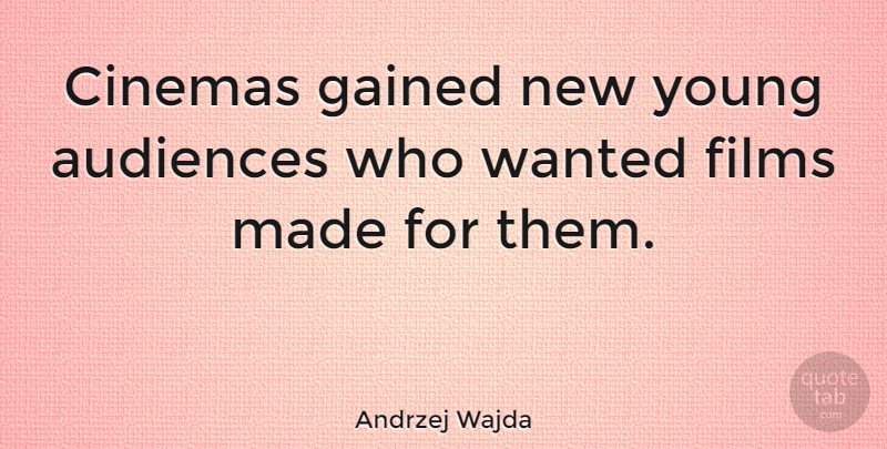 Andrzej Wajda Quote About Cinema, Film, Young: Cinemas Gained New Young Audiences...