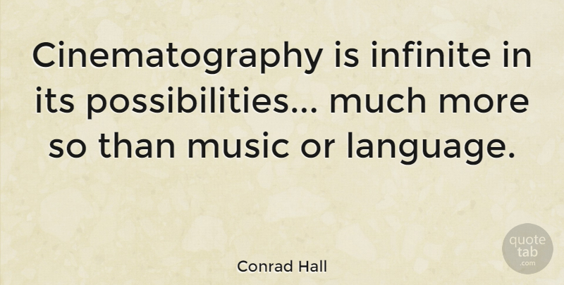 Conrad Hall Quote About Language, Infinite, Possibility: Cinematography Is Infinite In Its...