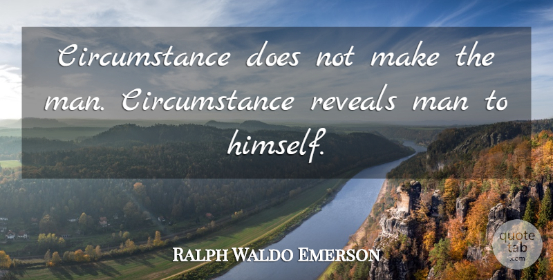 Ralph Waldo Emerson Quote About Men, Purpose, Doe: Circumstance Does Not Make The...