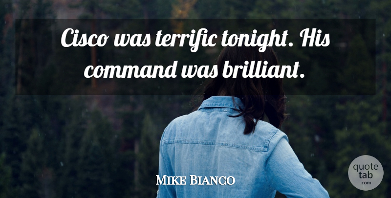 Mike Bianco Quote About Command, Terrific: Cisco Was Terrific Tonight His...
