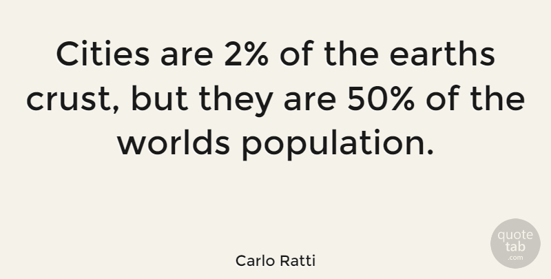 Carlo Ratti Quote About Cities, Earth, Population: Cities Are 2 Of The...