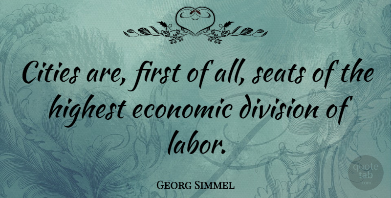 Georg Simmel Quote About Cities, Division Of Labor, Firsts: Cities Are First Of All...