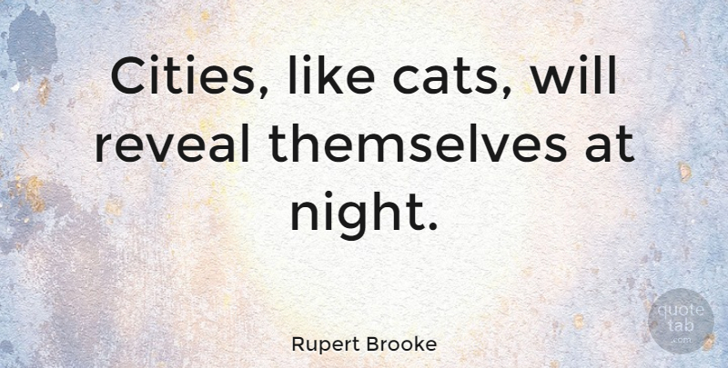 Rupert Brooke Quote About Cat, Night, Cities: Cities Like Cats Will Reveal...