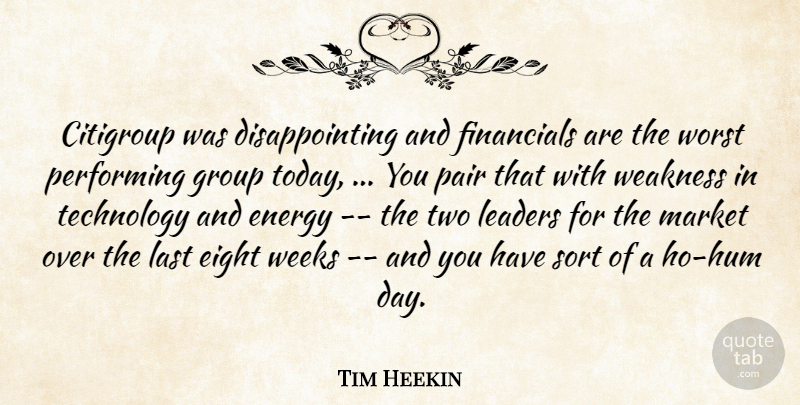 Tim Heekin Quote About Eight, Energy, Group, Last, Leaders: Citigroup Was Disappointing And Financials...