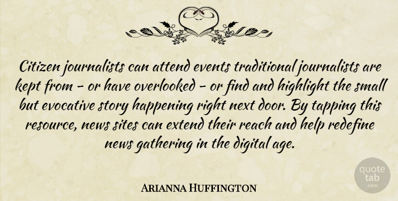 Arianna Huffington Quote About Doors, Age, Gathering: Citizen Journalists Can Attend Events...