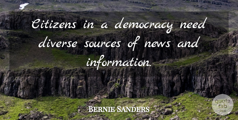 Bernie Sanders Quote About Diverse, Sources: Citizens In A Democracy Need...
