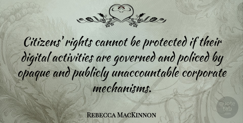 Rebecca MacKinnon Quote About Cannot, Corporate, Governed, Protected, Publicly: Citizens Rights Cannot Be Protected...