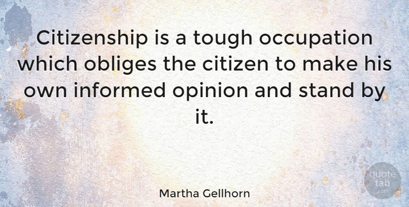 Martha Gellhorn Quote About House, Citizens, Occupation: Citizenship Is A Tough Occupation...