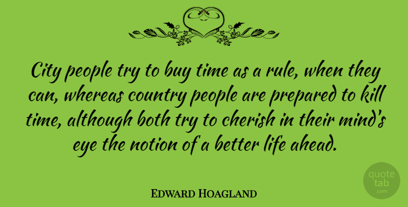 Edward Hoagland Quote About Country, Future, Eye: City People Try To Buy...
