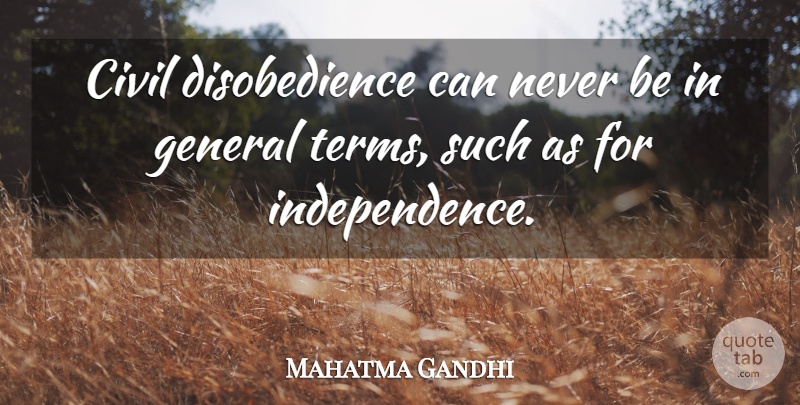 Mahatma Gandhi Quote About Independence, Term, Disobedience: Civil Disobedience Can Never Be...