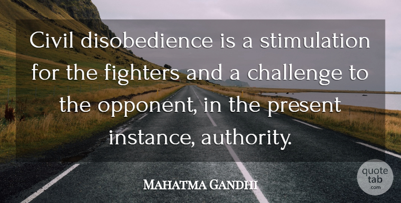 Mahatma Gandhi Quote About Challenges, Opponents, Fighter: Civil Disobedience Is A Stimulation...