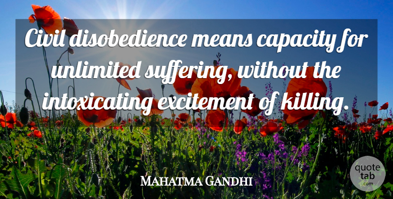 Mahatma Gandhi Quote About Mean, Suffering, Excitement: Civil Disobedience Means Capacity For...