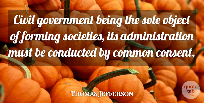 Thomas Jefferson Quote About Government, Administration, Common: Civil Government Being The Sole...
