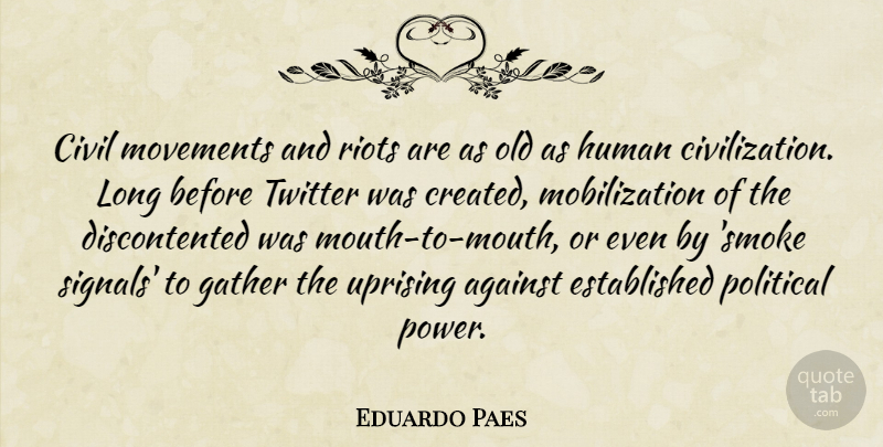 Eduardo Paes Quote About Against, Civil, Gather, Human, Movements: Civil Movements And Riots Are...