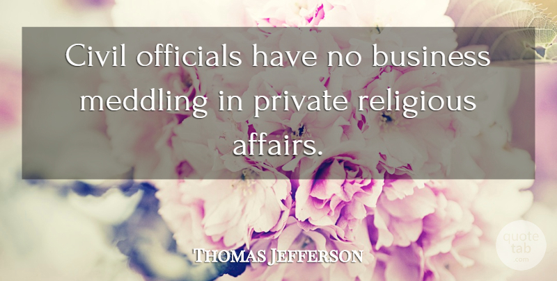 Thomas Jefferson Quote About Religious, Religion, Atheism: Civil Officials Have No Business...