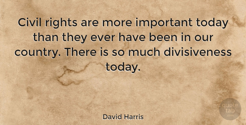 David Harris Quote About American Author: Civil Rights Are More Important...