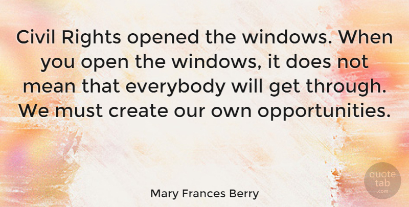 Mary Frances Berry Quote About Mean, Opportunity, Rights: Civil Rights Opened The Windows...