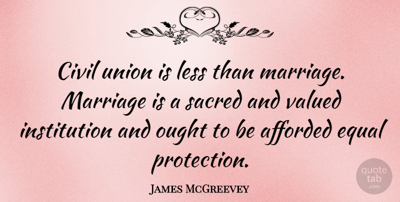 James McGreevey Quote About Unions, Sacred, Protection: Civil Union Is Less Than...