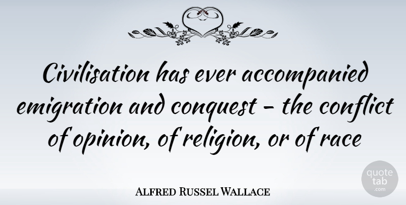 Alfred Russel Wallace Quote About Race, Emigration, Opinion: Civilisation Has Ever Accompanied Emigration...