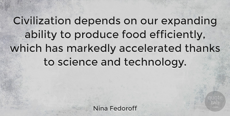 Nina Fedoroff Quote About Technology, Civilization, Thanks: Civilization Depends On Our Expanding...