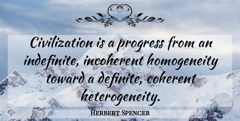 Herbert Spencer Quote About Civilization, Progress, Homogeneity: Civilization Is A Progress From...