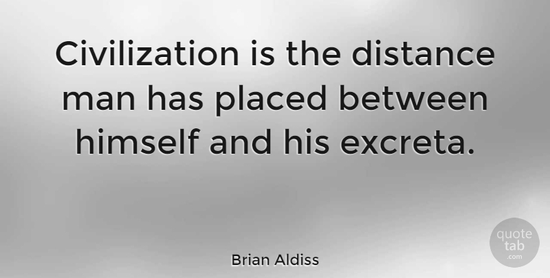 Brian Aldiss Quote About Distance, Men, Civilization: Civilization Is The Distance Man...