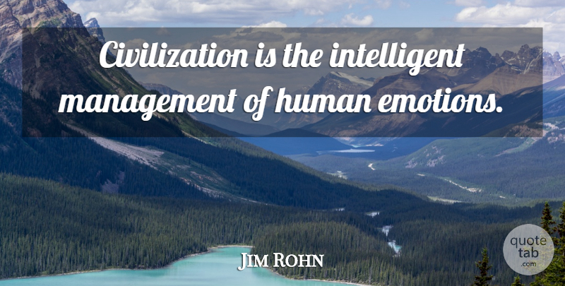 Jim Rohn Quote About Intelligent, Civilization, Management: Civilization Is The Intelligent Management...