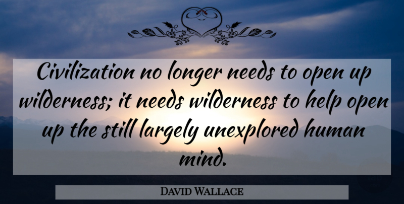 David Wallace Quote About Civilization, Mind, Needs: Civilization No Longer Needs To...