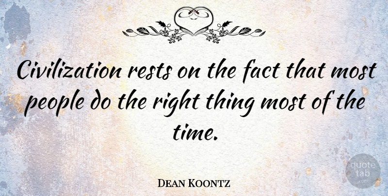 Dean Koontz Quote About Love, Life, Sex: Civilization Rests On The Fact...