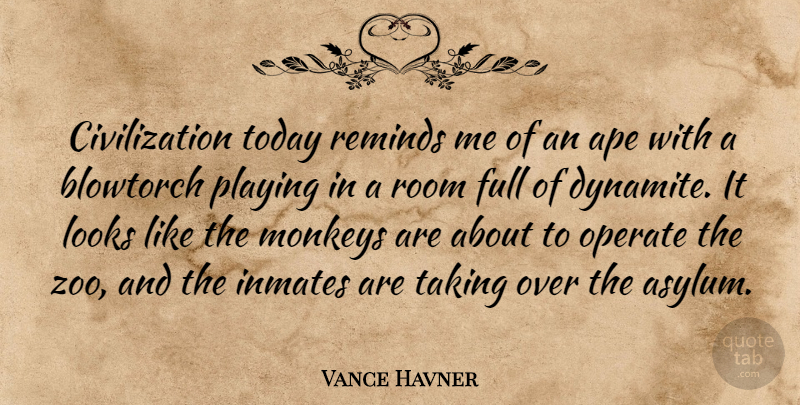 Vance Havner Quote About Zoos, Civilization, Inmates: Civilization Today Reminds Me Of...