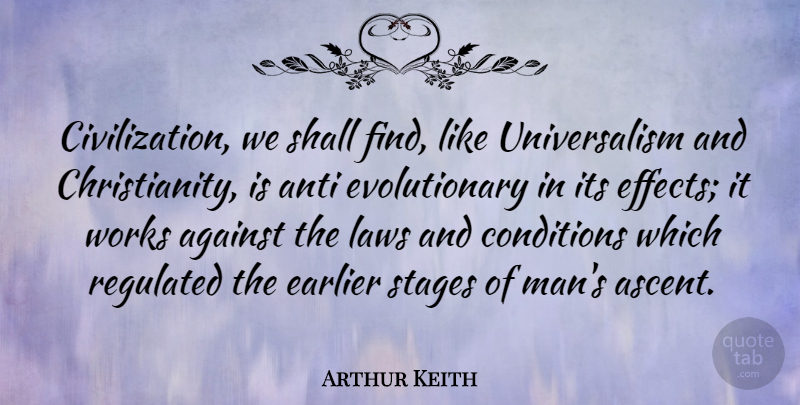 Arthur Keith Quote About Men, Civilization, Law: Civilization We Shall Find Like...