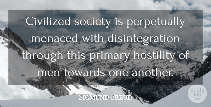 Sigmund Freud Quote About Peace, War, Men: Civilized Society Is Perpetually Menaced...