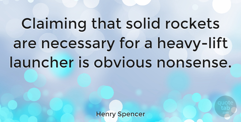 Henry Spencer Quote About Claiming, Necessary, Rockets: Claiming That Solid Rockets Are...