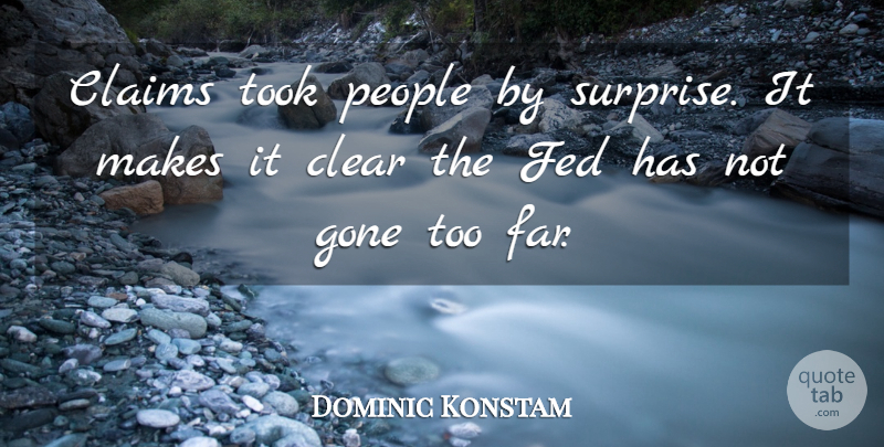 Dominic Konstam Quote About Claims, Clear, Fed, Gone, People: Claims Took People By Surprise...